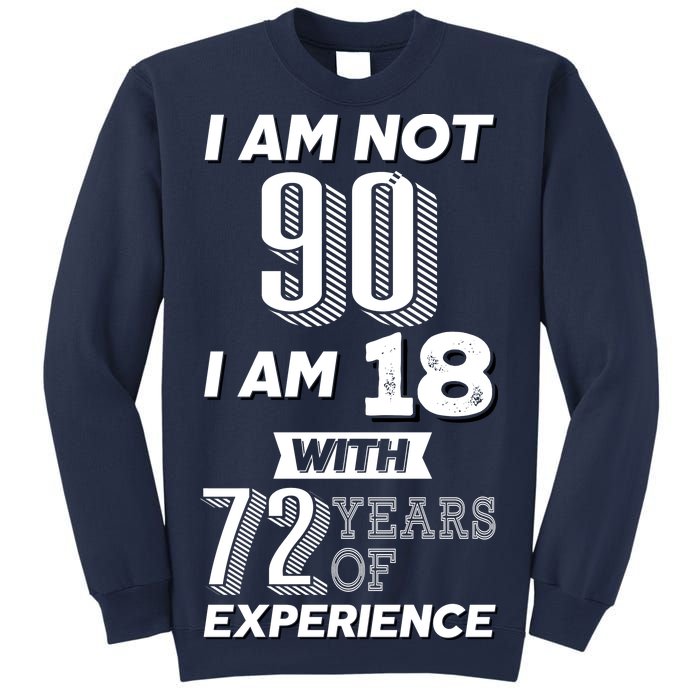 I Am Not 90 I Am 18 With 72 Years Of Experience 90th Birthday Sweatshirt