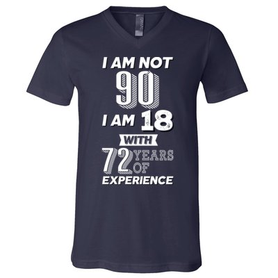 I Am Not 90 I Am 18 With 72 Years Of Experience 90th Birthday V-Neck T-Shirt