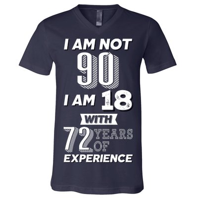 I Am Not 90 I Am 18 With 72 Years Of Experience 90th Birthday V-Neck T-Shirt