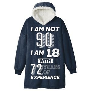 I Am Not 90 I Am 18 With 72 Years Of Experience 90th Birthday Hooded Wearable Blanket