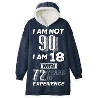 I Am Not 90 I Am 18 With 72 Years Of Experience 90th Birthday Hooded Wearable Blanket