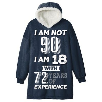 I Am Not 90 I Am 18 With 72 Years Of Experience 90th Birthday Hooded Wearable Blanket