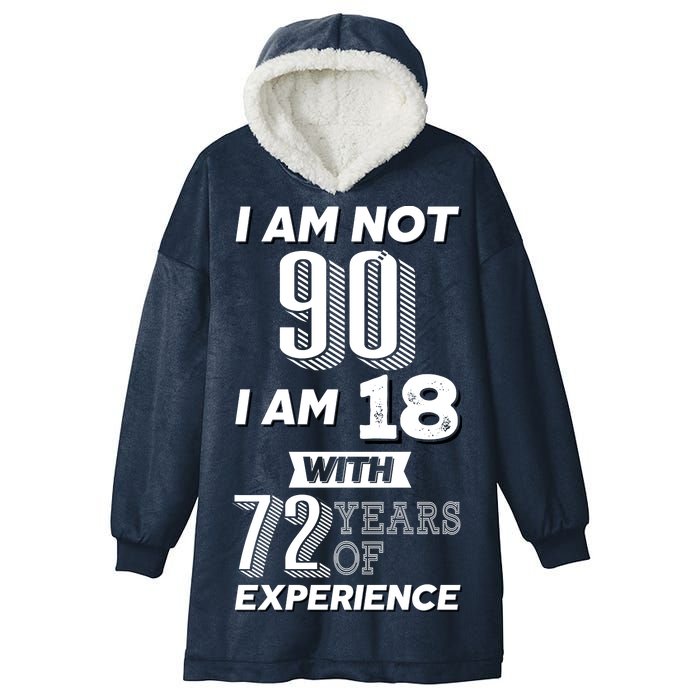 I Am Not 90 I Am 18 With 72 Years Of Experience 90th Birthday Hooded Wearable Blanket