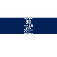 I Am Not 90 I Am 18 With 72 Years Of Experience 90th Birthday Bumper Sticker