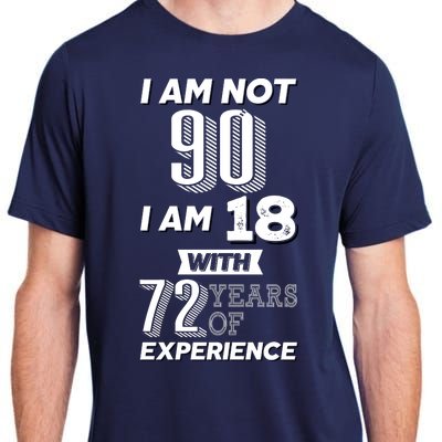 I Am Not 90 I Am 18 With 72 Years Of Experience 90th Birthday Adult ChromaSoft Performance T-Shirt