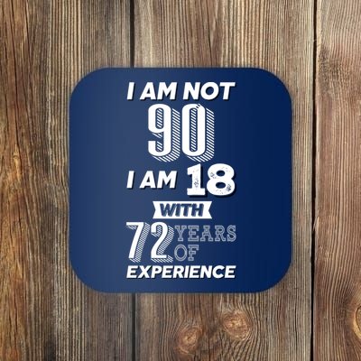 I Am Not 90 I Am 18 With 72 Years Of Experience 90th Birthday Coaster