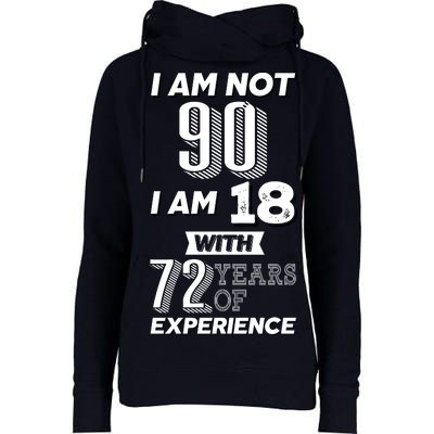 I Am Not 90 I Am 18 With 72 Years Of Experience 90th Birthday Womens Funnel Neck Pullover Hood