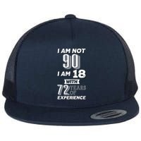 I Am Not 90 I Am 18 With 72 Years Of Experience 90th Birthday Flat Bill Trucker Hat