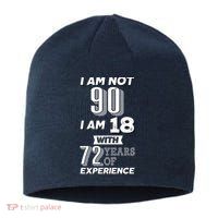 I Am Not 90 I Am 18 With 72 Years Of Experience 90th Birthday Sustainable Beanie