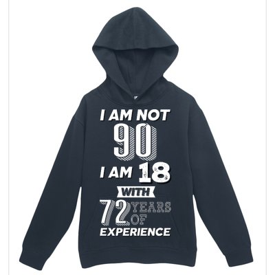 I Am Not 90 I Am 18 With 72 Years Of Experience 90th Birthday Urban Pullover Hoodie