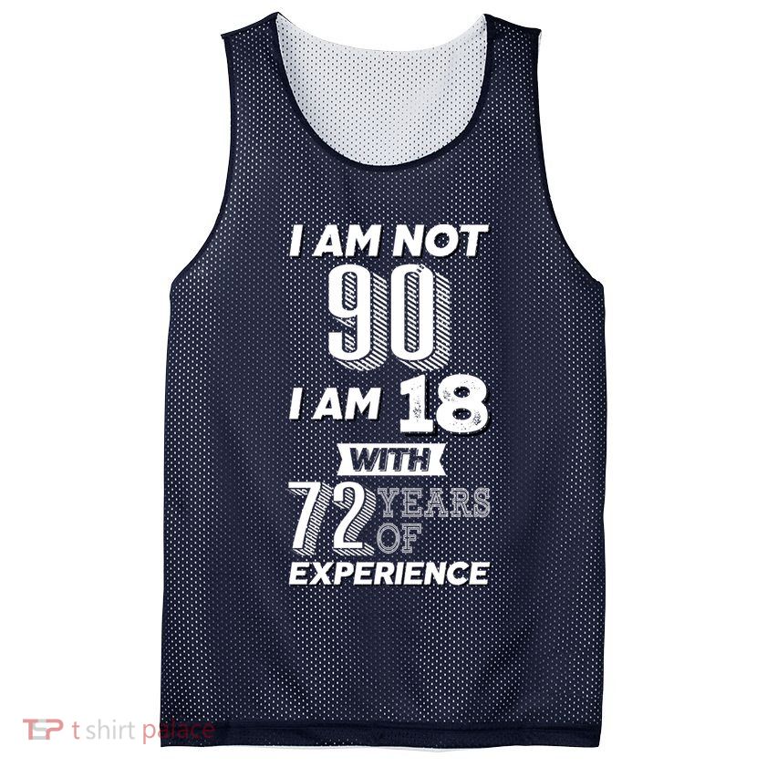 I Am Not 90 I Am 18 With 72 Years Of Experience 90th Birthday Mesh Reversible Basketball Jersey Tank