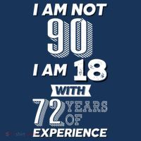I Am Not 90 I Am 18 With 72 Years Of Experience 90th Birthday Magnet