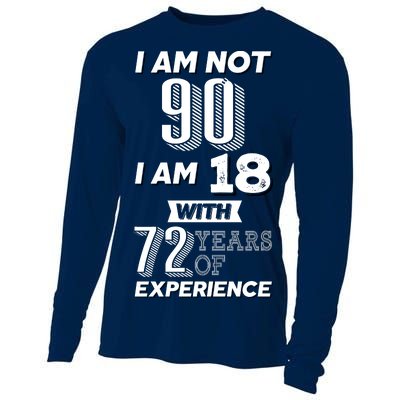 I Am Not 90 I Am 18 With 72 Years Of Experience 90th Birthday Cooling Performance Long Sleeve Crew