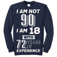 I Am Not 90 I Am 18 With 72 Years Of Experience 90th Birthday Tall Sweatshirt