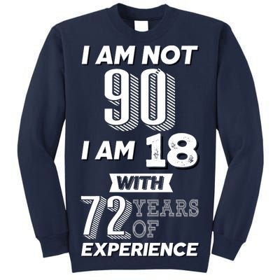 I Am Not 90 I Am 18 With 72 Years Of Experience 90th Birthday Tall Sweatshirt