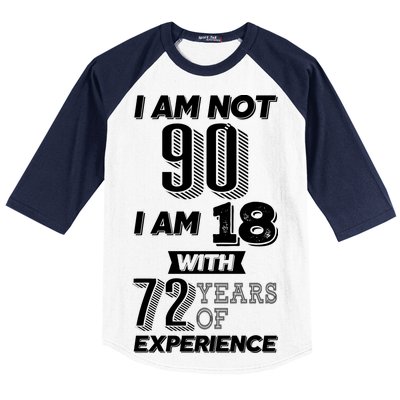 I Am Not 90 I Am 18 With 72 Years Of Experience 90th Birthday Baseball Sleeve Shirt