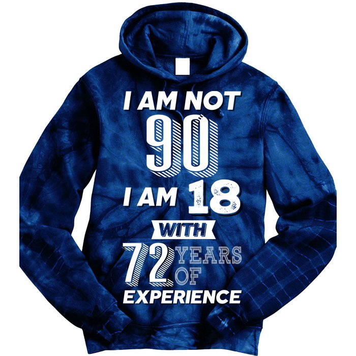 I Am Not 90 I Am 18 With 72 Years Of Experience 90th Birthday Tie Dye Hoodie