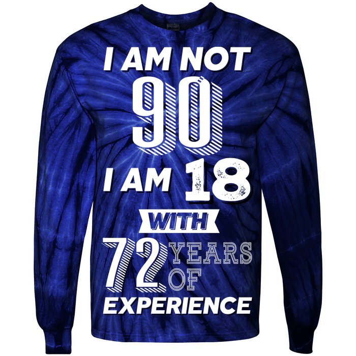 I Am Not 90 I Am 18 With 72 Years Of Experience 90th Birthday Tie-Dye Long Sleeve Shirt