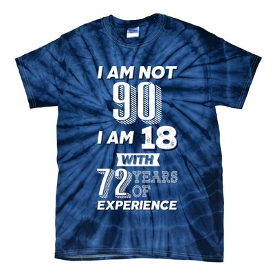 I Am Not 90 I Am 18 With 72 Years Of Experience 90th Birthday Tie-Dye T-Shirt