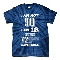 I Am Not 90 I Am 18 With 72 Years Of Experience 90th Birthday Tie-Dye T-Shirt