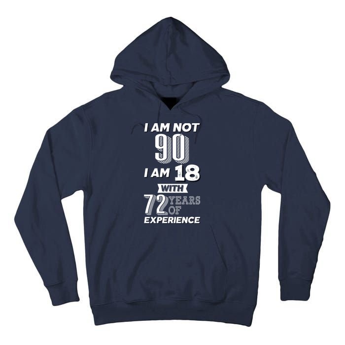 I Am Not 90 I Am 18 With 72 Years Of Experience 90th Birthday Tall Hoodie