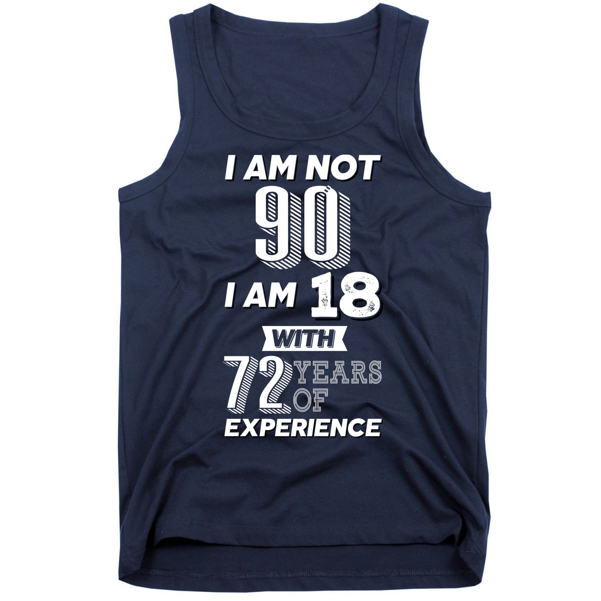 I Am Not 90 I Am 18 With 72 Years Of Experience 90th Birthday Tank Top