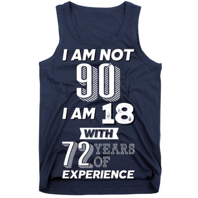 I Am Not 90 I Am 18 With 72 Years Of Experience 90th Birthday Tank Top