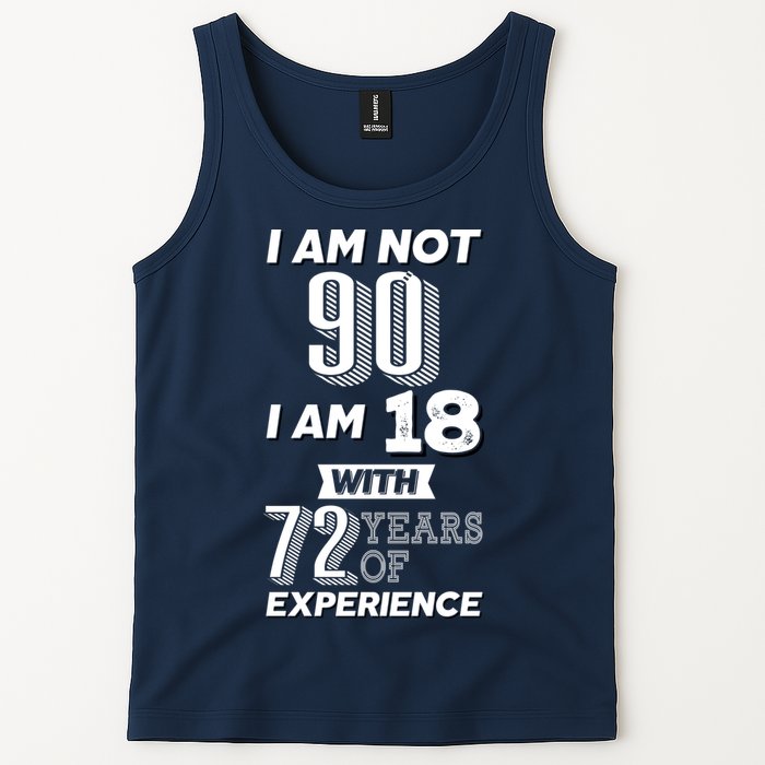 I Am Not 90 I Am 18 With 72 Years Of Experience 90th Birthday Tank Top