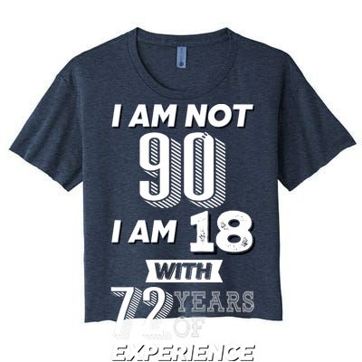 I Am Not 90 I Am 18 With 72 Years Of Experience 90th Birthday Women's Crop Top Tee