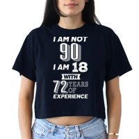 I Am Not 90 I Am 18 With 72 Years Of Experience 90th Birthday Crop Top