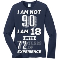 I Am Not 90 I Am 18 With 72 Years Of Experience 90th Birthday Ladies Long Sleeve Shirt