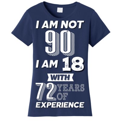 I Am Not 90 I Am 18 With 72 Years Of Experience 90th Birthday Women's T-Shirt