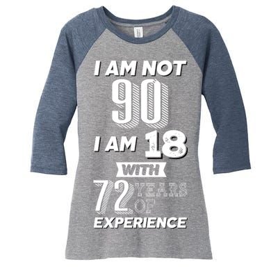 I Am Not 90 I Am 18 With 72 Years Of Experience 90th Birthday Women's Tri-Blend 3/4-Sleeve Raglan Shirt