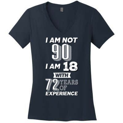 I Am Not 90 I Am 18 With 72 Years Of Experience 90th Birthday Women's V-Neck T-Shirt