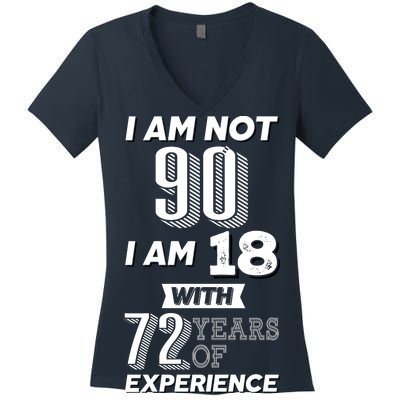 I Am Not 90 I Am 18 With 72 Years Of Experience 90th Birthday Women's V-Neck T-Shirt