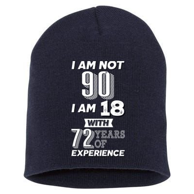 I Am Not 90 I Am 18 With 72 Years Of Experience 90th Birthday Short Acrylic Beanie