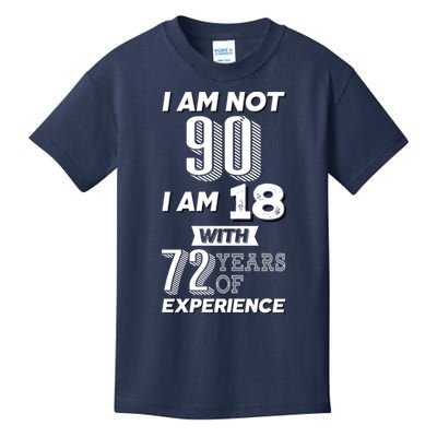 I Am Not 90 I Am 18 With 72 Years Of Experience 90th Birthday Kids T-Shirt