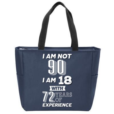 I Am Not 90 I Am 18 With 72 Years Of Experience 90th Birthday Zip Tote Bag