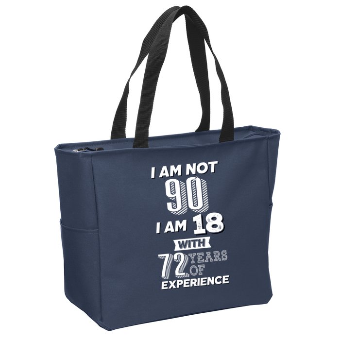 I Am Not 90 I Am 18 With 72 Years Of Experience 90th Birthday Zip Tote Bag