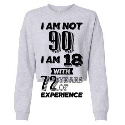 I Am Not 90 I Am 18 With 72 Years Of Experience 90th Birthday Cropped Pullover Crew