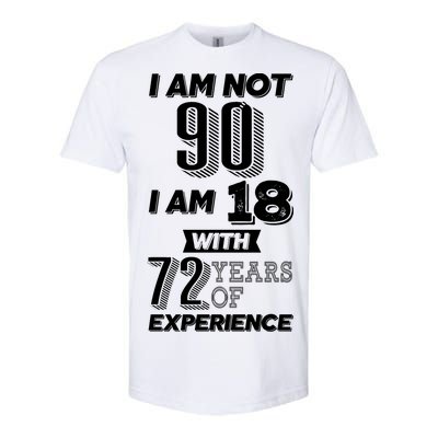 I Am Not 90 I Am 18 With 72 Years Of Experience 90th Birthday Softstyle CVC T-Shirt