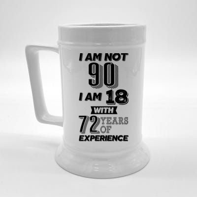 I Am Not 90 I Am 18 With 72 Years Of Experience 90th Birthday Beer Stein