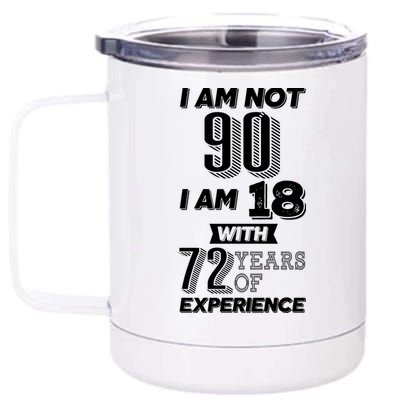 I Am Not 90 I Am 18 With 72 Years Of Experience 90th Birthday 12 oz Stainless Steel Tumbler Cup