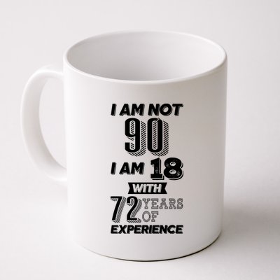 I Am Not 90 I Am 18 With 72 Years Of Experience 90th Birthday Coffee Mug