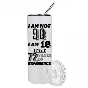 I Am Not 90 I Am 18 With 72 Years Of Experience 90th Birthday Stainless Steel Tumbler