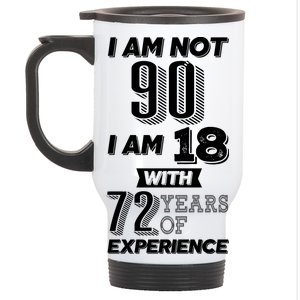 I Am Not 90 I Am 18 With 72 Years Of Experience 90th Birthday Stainless Steel Travel Mug