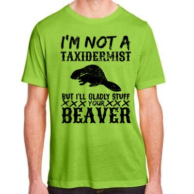 I Am Not A Taxidermist But I Will Stuff Your Beaver Adult ChromaSoft Performance T-Shirt