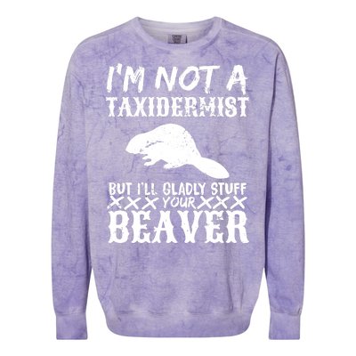 I Am Not A Taxidermist But I Will Stuff Your Beaver Colorblast Crewneck Sweatshirt