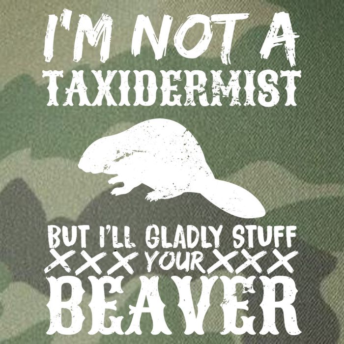 I Am Not A Taxidermist But I Will Stuff Your Beaver Legacy Tie Dye Trucker Hat