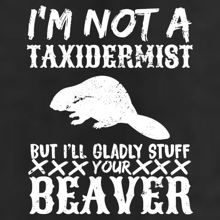 I Am Not A Taxidermist But I Will Stuff Your Beaver 7 Panel Mesh Trucker Snapback Hat